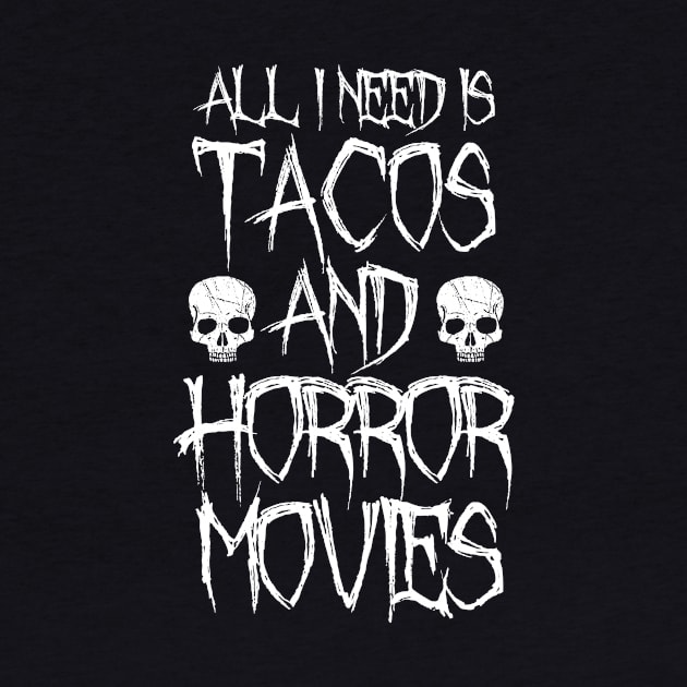 All I Need Is Tacos And Horror Movies by LunaMay